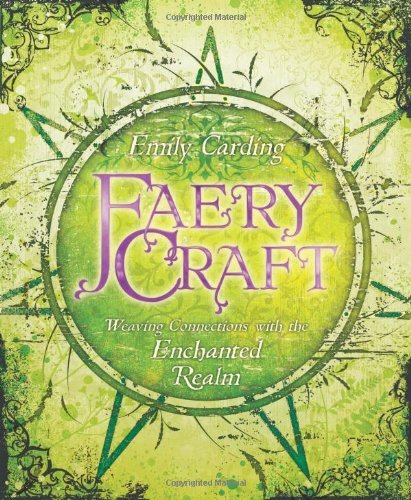 Emily Carding/Faery Craft@ Weaving Connections with the Enchanted Realm